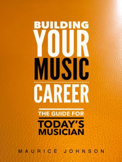 Building Your Music Career - by Maurice Johnson